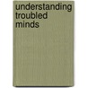 Understanding Troubled Minds by Sidney Bloch