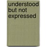 Understood But Not Expressed by Joseph Edmondson