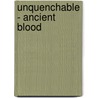 Unquenchable - Ancient Blood door Kate Hill