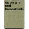 Up On A Hill And Thereabouts door Gloria A. Rist