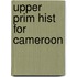 Upper Prim Hist For Cameroon