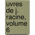 Uvres de J. Racine, Volume 6