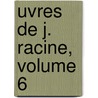 Uvres de J. Racine, Volume 6 by Jean Racine