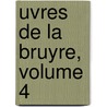 Uvres de La Bruyre, Volume 4 door Onbekend