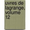 Uvres de Lagrange, Volume 12 door Joseph Louis Lagrange