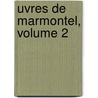 Uvres de Marmontel, Volume 2 by Jean Franois Marmontel