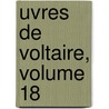 Uvres de Voltaire, Volume 18 by Voltaire