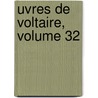 Uvres de Voltaire, Volume 32 door Jean-Franï¿½Ois De La Harpe