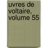 Uvres de Voltaire, Volume 55 by Pierre Auguste Marie Miger