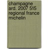 Champagne Ard. 2007 515 Regional France Michelin