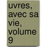 Uvres, Avec Sa Vie, Volume 9 door Antoine Arnauld