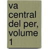 Va Central del Per, Volume 1 door Joaquin Capelo