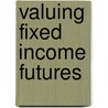 Valuing Fixed Income Futures door David Boberski