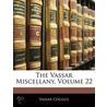 Vassar Miscellany, Volume 22 by College Vassar