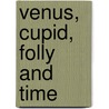 Venus, Cupid, Folly And Time by Miriam T. Timpledon
