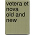 Vetera Et Nova   Old And New