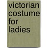 Victorian Costume for Ladies door Linda Setnik