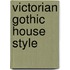Victorian Gothic House Style