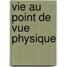 Vie Au Point de Vue Physique door Charles Frï¿½Dï¿½Ric Girard