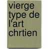 Vierge Type de L'Art Chrtien door douard Laforge