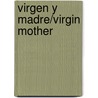 Virgen y Madre/Virgin Mother door Virgilio Elizondo