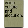 Voice Culture And Elocution. door William T. Ross