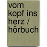 Vom Kopf ins Herz / Hörbuch door Franz X. Bühler