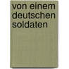 Von Einem Deutschen Soldaten by Karl Bigot De St. Quentin
