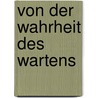 Von der Wahrheit des Wartens door Peter Wild