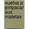Vuelva a Empacar Sus Maletas door Richard J. Leider