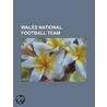 Wales National Football Team by Books Llc