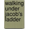 Walking Under Jacob's Ladder by John Smiley Jr.