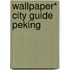 Wallpaper* City Guide Peking