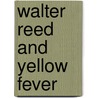 Walter Reed and Yellow Fever door Howard Atwood Kelly