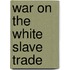 War On The White Slave Trade