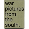 War Pictures From The South. by Bela Estvan