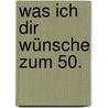 Was ich dir wünsche zum 50. door Ellen Sonntag