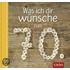 Was ich dir wünsche zum 70.