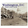 Washington D.C. Then And Now by Alexander D. Mitchell