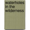 Waterholes in the Wilderness door Kenny Ashley