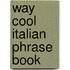 Way Cool Italian Phrase Book