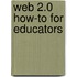 Web 2.0 How-to for Educators