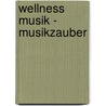 Wellness Musik - Musikzauber door Onbekend