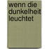 Wenn die Dunkelheit leuchtet