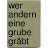 Wer andern eine Grube gräbt by Walter G. Pfaus