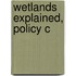 Wetlands Explained, Policy C