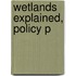 Wetlands Explained, Policy P