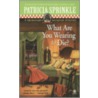 What Are You Wearing to Die? door Patricia Sprinkle