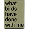 What Birds Have Done With Me door Victor Kutchin