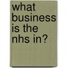 What Business Is The Nhs In? door Bill New